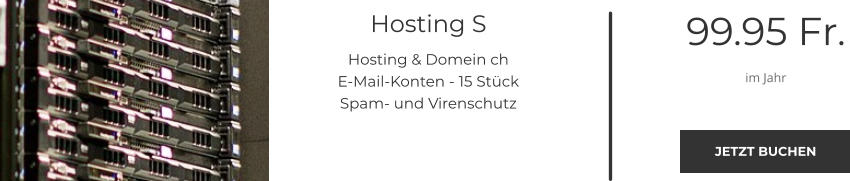 Hosting S Hosting & Domein ch E-Mail-Konten - 15 Stück Spam- und Virenschutz 99.95 Fr. im Jahr JETZT BUCHEN